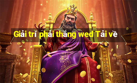 Giải trí phải thắng wed Tải về