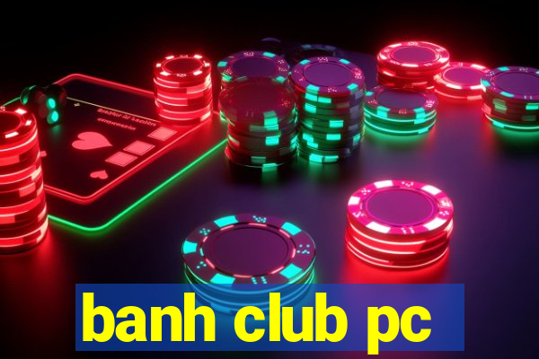 banh club pc