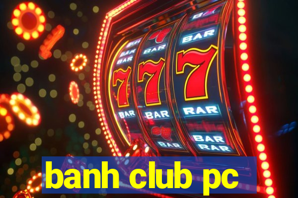 banh club pc