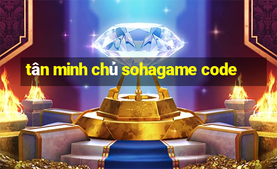 tân minh chủ sohagame code