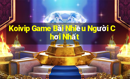 Koivip Game Bài Nhiều Người Chơi Nhất