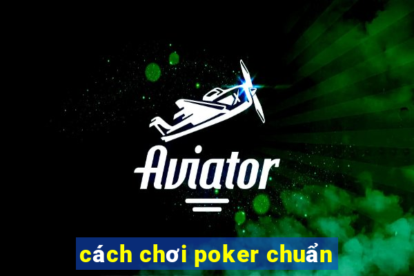 cách chơi poker chuẩn