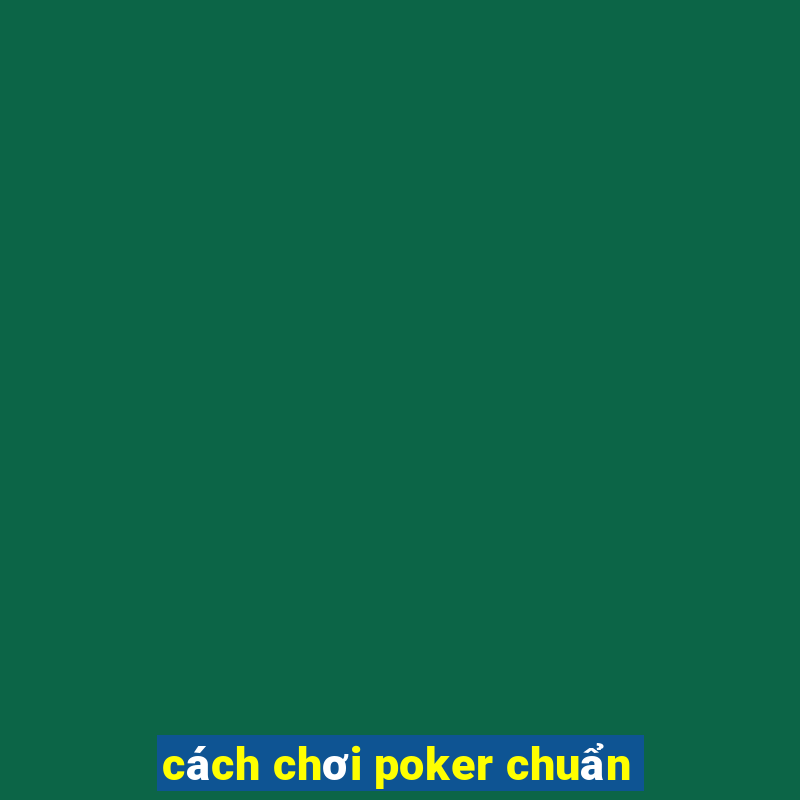 cách chơi poker chuẩn