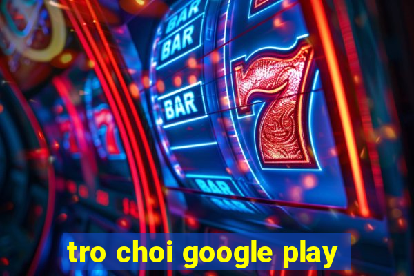 tro choi google play