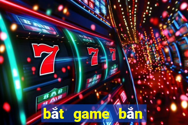 bắt game bắn cá ở tphcm