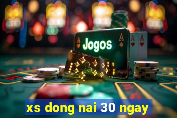 xs dong nai 30 ngay