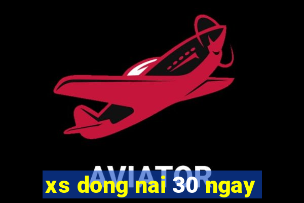 xs dong nai 30 ngay