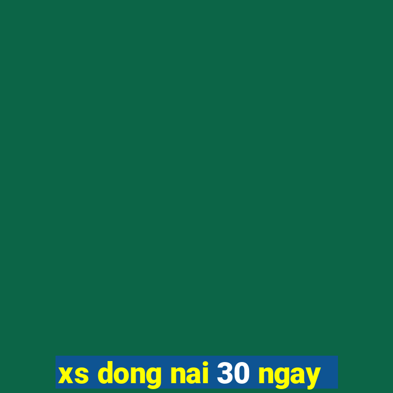 xs dong nai 30 ngay