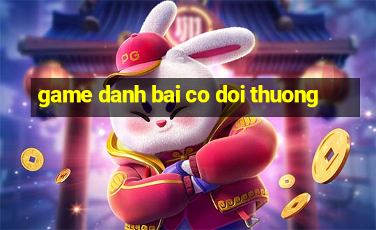 game danh bai co doi thuong