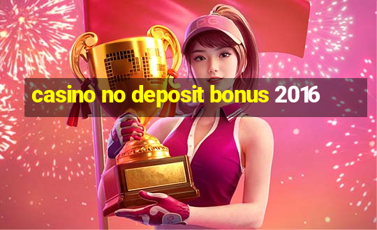 casino no deposit bonus 2016