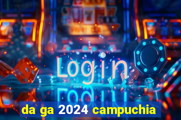 da ga 2024 campuchia