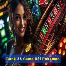 Bank 88 Game Bài Pokemon