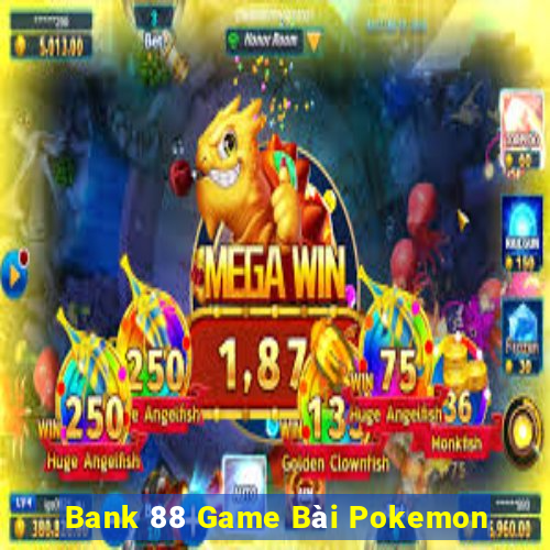 Bank 88 Game Bài Pokemon