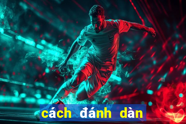 cách đánh dàn đề hiệu quả