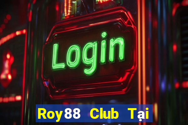 Roy88 Club Tại Game Bài Đổi Thưởng