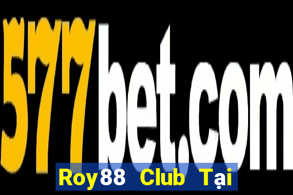 Roy88 Club Tại Game Bài Đổi Thưởng