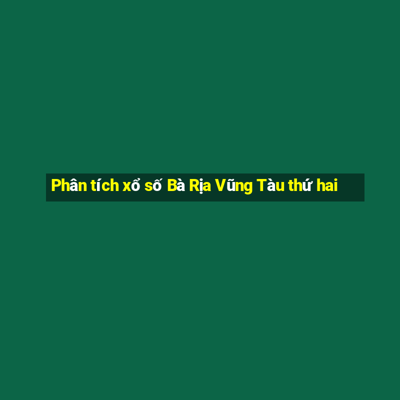 Phân tích xổ số Bà Rịa Vũng Tàu thứ hai