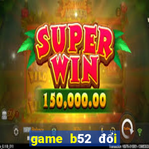 game b52 đổi thưởng online