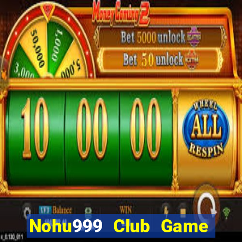 Nohu999 Club Game B㠩 Zic