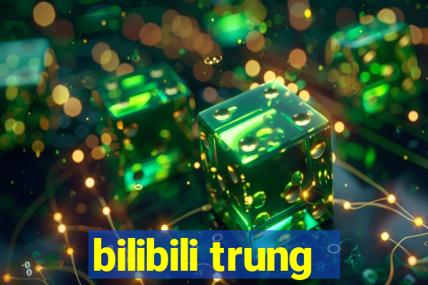 bilibili trung