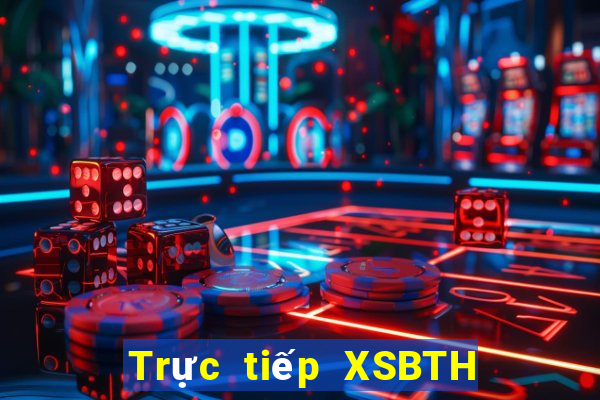 Trực tiếp XSBTH Chủ Nhật