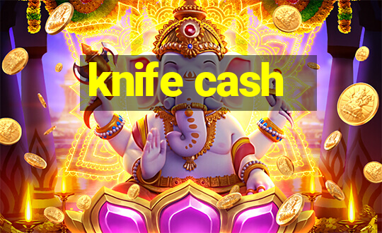 knife cash