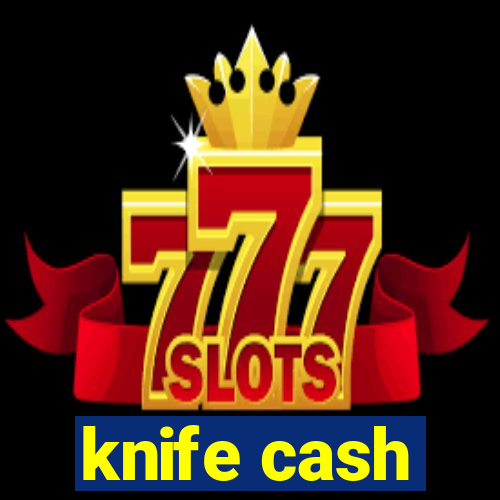 knife cash