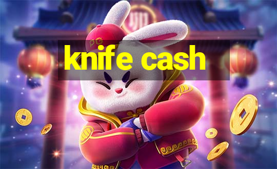 knife cash