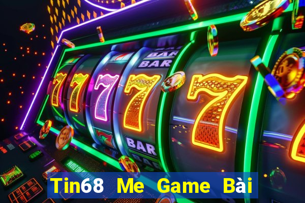 Tin68 Me Game Bài Đổi Thưởng Uy Tín 2024