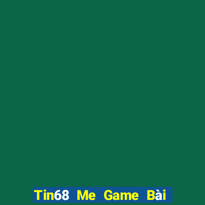 Tin68 Me Game Bài Đổi Thưởng Uy Tín 2024