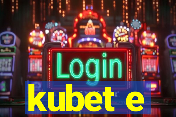 kubet e