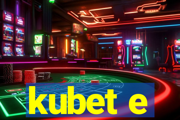 kubet e