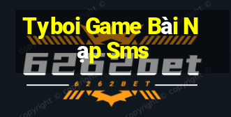 Tyboi Game Bài Nạp Sms