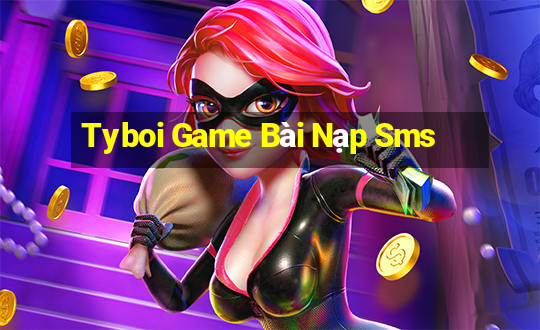 Tyboi Game Bài Nạp Sms