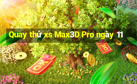 Quay thử xs Max3D Pro ngày 11