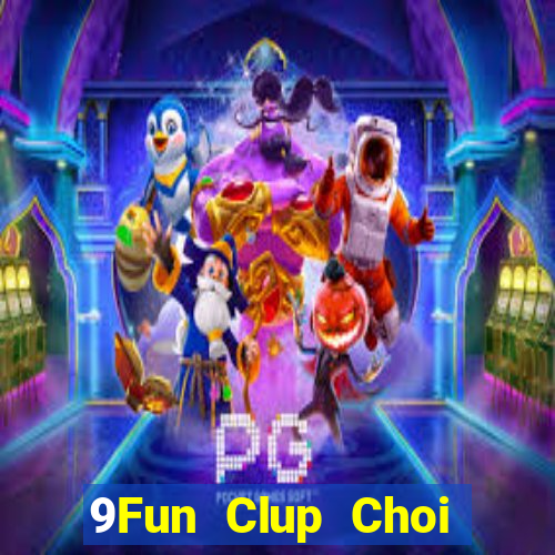 9Fun Clup Choi Game Đánh Bài