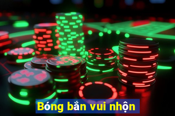 Bóng bắn vui nhộn