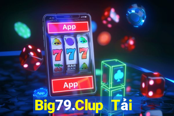 Big79.Clup Tải Game Bài Đổi Thưởng