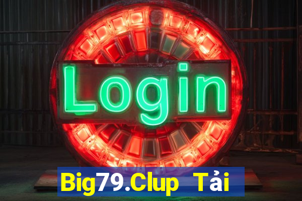 Big79.Clup Tải Game Bài Đổi Thưởng