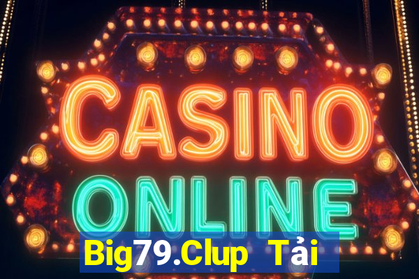 Big79.Clup Tải Game Bài Đổi Thưởng