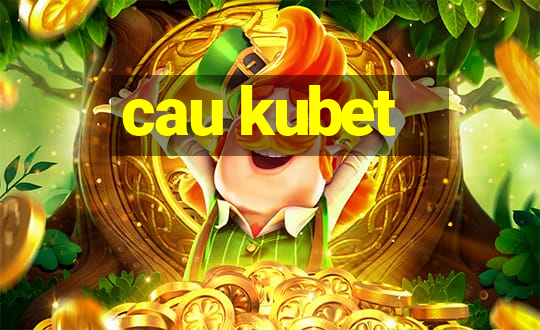 cau kubet