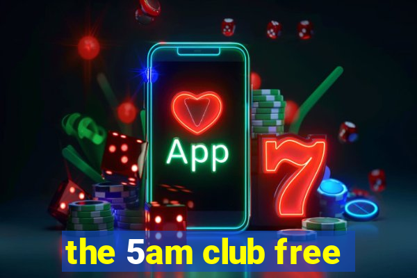 the 5am club free