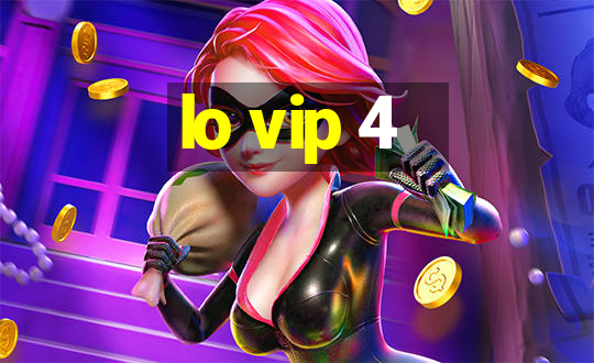 lo vip 4