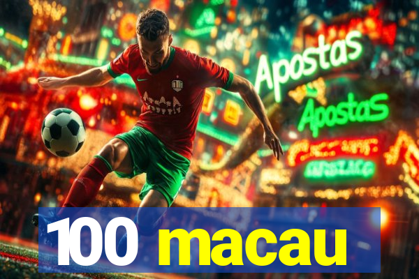 100 macau