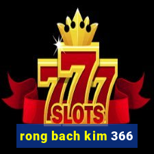 rong bach kim 366