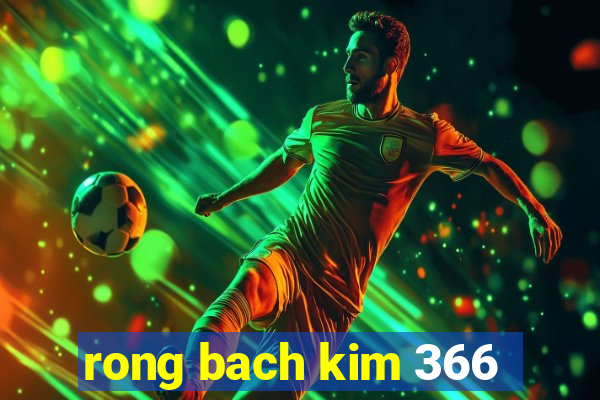 rong bach kim 366