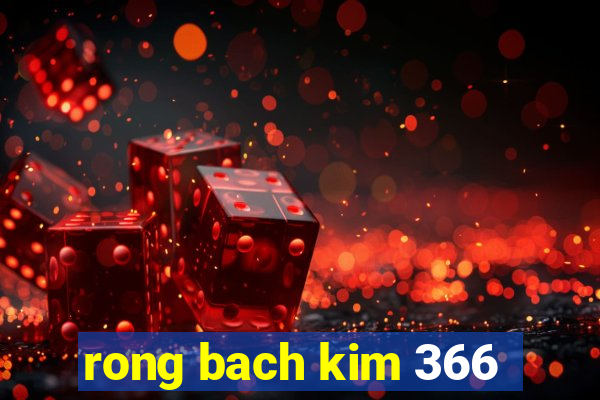 rong bach kim 366