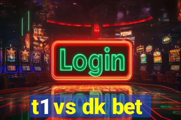 t1 vs dk bet