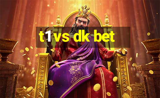 t1 vs dk bet