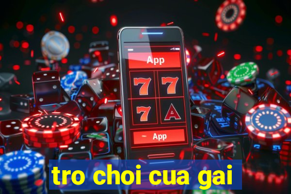 tro choi cua gai